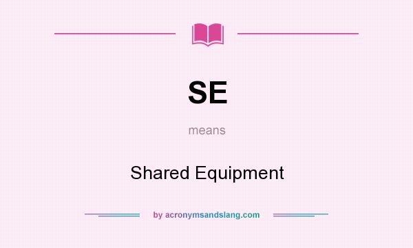 What does SE mean? It stands for Shared Equipment