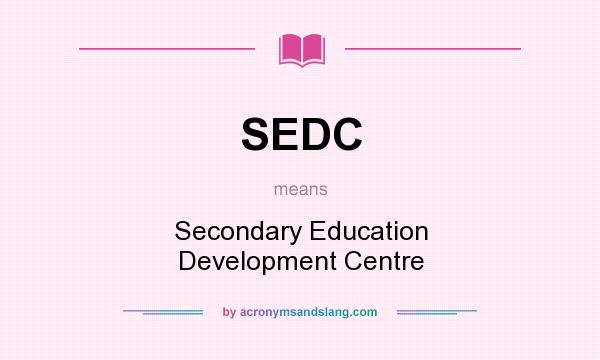 What does SEDC mean? It stands for Secondary Education Development Centre