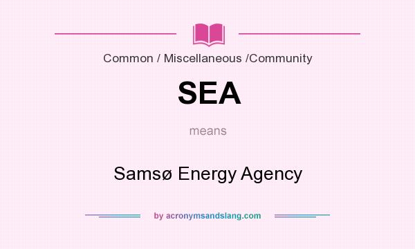 What does SEA mean? It stands for Samsø Energy Agency