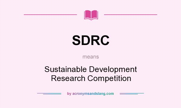 What does SDRC mean? It stands for Sustainable Development Research Competition