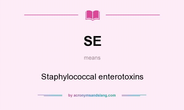 What does SE mean? It stands for Staphylococcal enterotoxins