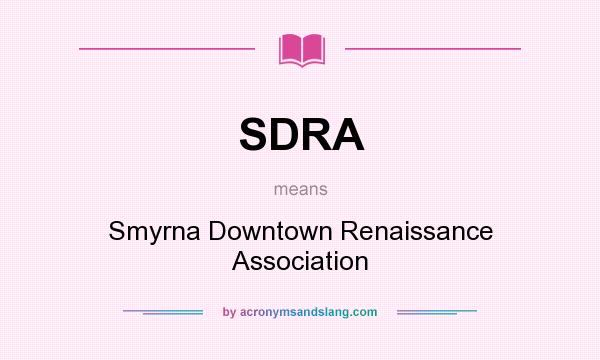 What does SDRA mean? It stands for Smyrna Downtown Renaissance Association