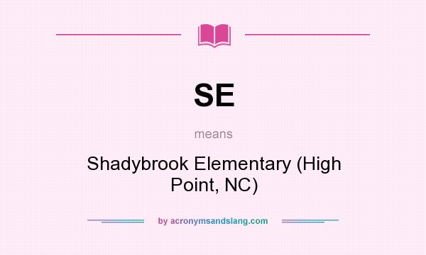 What does SE mean? It stands for Shadybrook Elementary (High Point, NC)