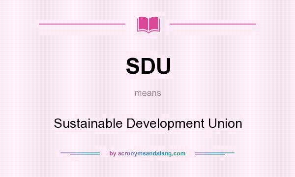 What does SDU mean? It stands for Sustainable Development Union