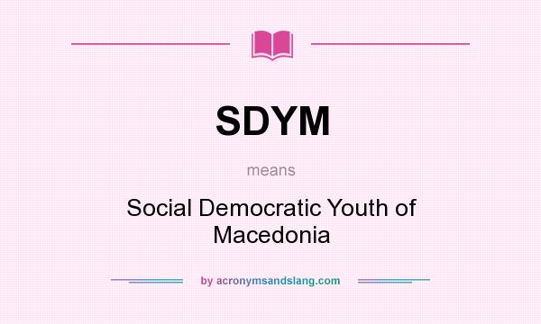 What does SDYM mean? It stands for Social Democratic Youth of Macedonia