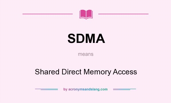 What does SDMA mean? It stands for Shared Direct Memory Access
