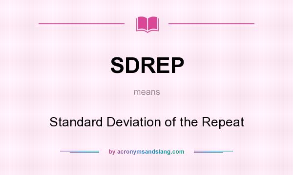 What does SDREP mean? It stands for Standard Deviation of the Repeat