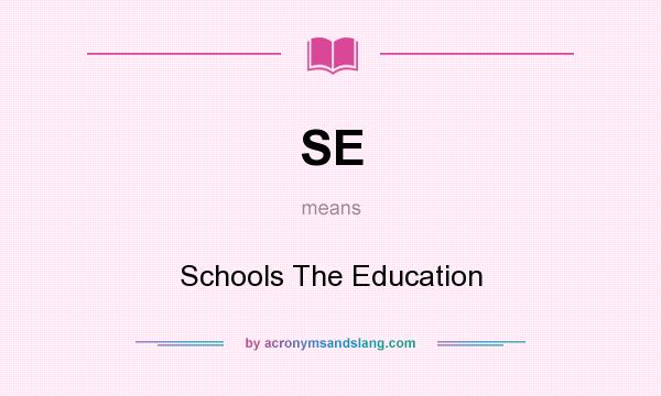 What does SE mean? It stands for Schools The Education