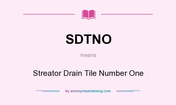 What does SDTNO mean? It stands for Streator Drain Tile Number One