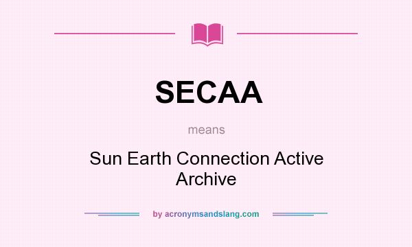 What does SECAA mean? It stands for Sun Earth Connection Active Archive