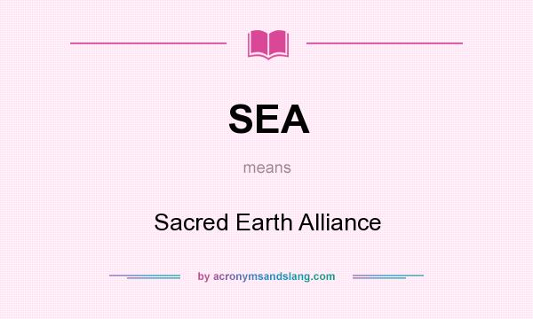 What does SEA mean? It stands for Sacred Earth Alliance