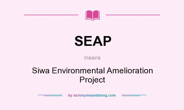 What does SEAP mean? It stands for Siwa Environmental Amelioration Project