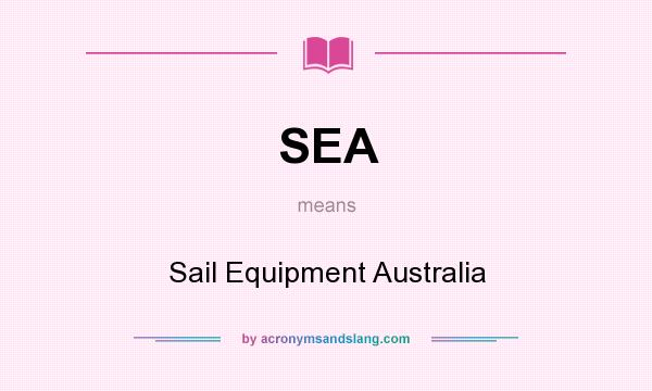 What does SEA mean? It stands for Sail Equipment Australia