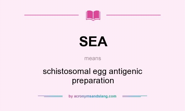 What does SEA mean? It stands for schistosomal egg antigenic preparation