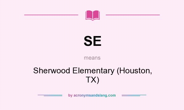What does SE mean? It stands for Sherwood Elementary (Houston, TX)