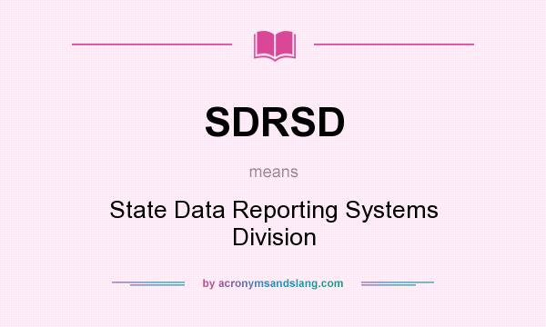 What does SDRSD mean? It stands for State Data Reporting Systems Division