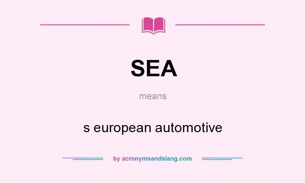 What does SEA mean? It stands for s european automotive