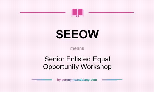 What does SEEOW mean? It stands for Senior Enlisted Equal Opportunity Workshop