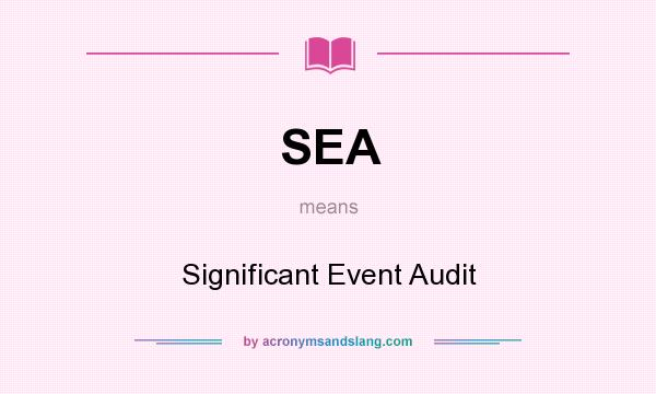 What does SEA mean? It stands for Significant Event Audit