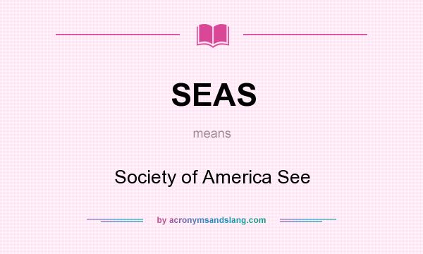 What does SEAS mean? It stands for Society of America See
