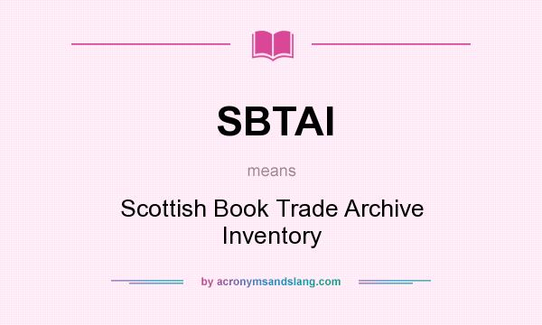 What does SBTAI mean? It stands for Scottish Book Trade Archive Inventory