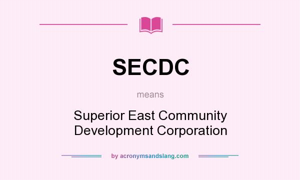 What does SECDC mean? It stands for Superior East Community Development Corporation