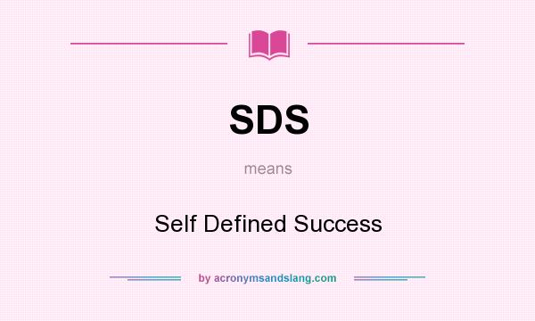 What does SDS mean? It stands for Self Defined Success