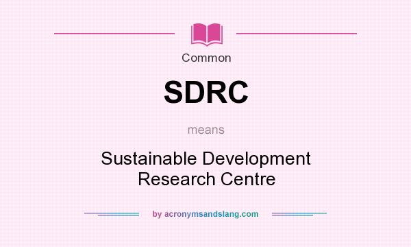 What does SDRC mean? It stands for Sustainable Development Research Centre