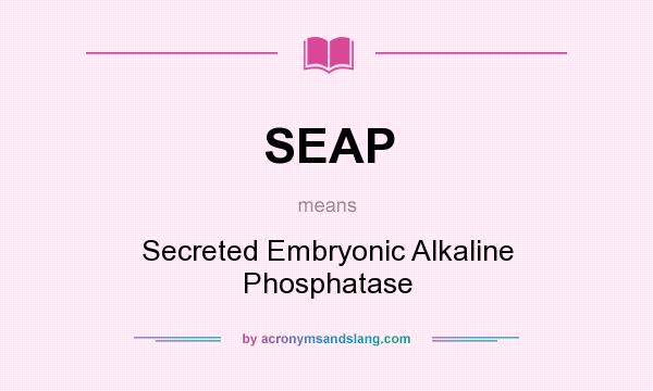 What does SEAP mean? It stands for Secreted Embryonic Alkaline Phosphatase