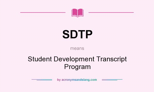 What does SDTP mean? It stands for Student Development Transcript Program