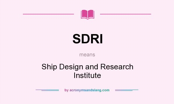 What does SDRI mean? It stands for Ship Design and Research Institute