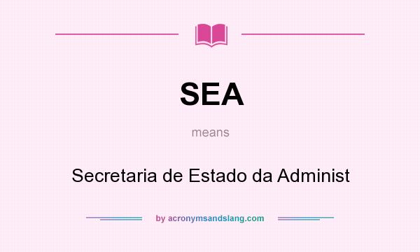 What does SEA mean? It stands for Secretaria de Estado da Administ