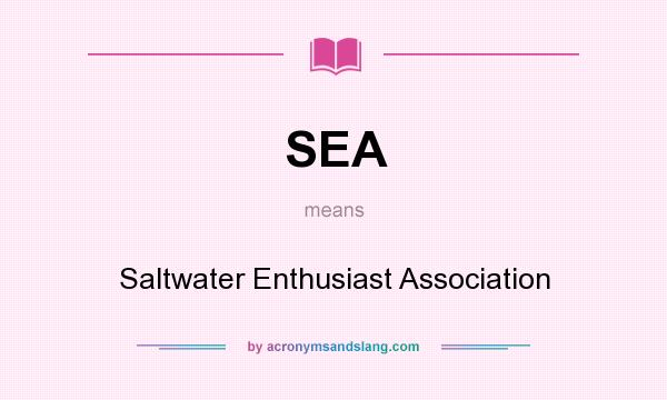 What does SEA mean? It stands for Saltwater Enthusiast Association