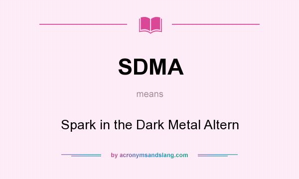 What does SDMA mean? It stands for Spark in the Dark Metal Altern