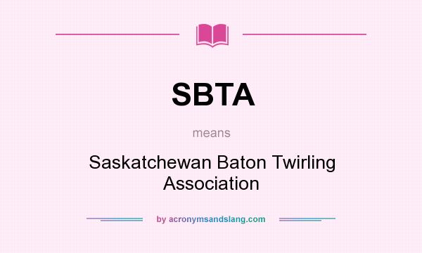 What does SBTA mean? It stands for Saskatchewan Baton Twirling Association
