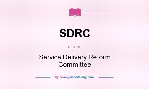 What does SDRC mean? It stands for Service Delivery Reform Committee