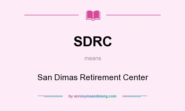 What does SDRC mean? It stands for San Dimas Retirement Center
