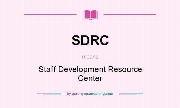 What does SDRC mean? It stands for Staff Development Resource Center