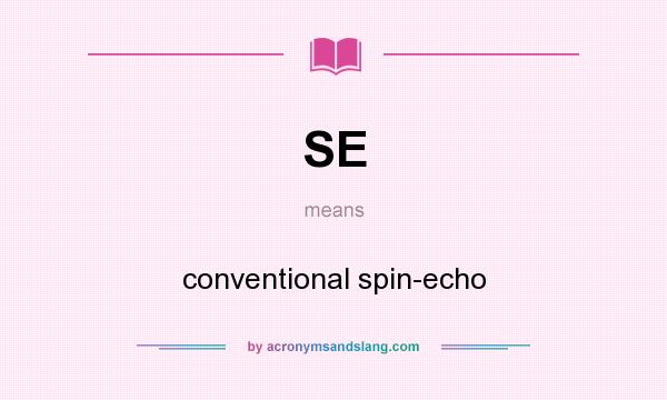 What does SE mean? It stands for conventional spin-echo