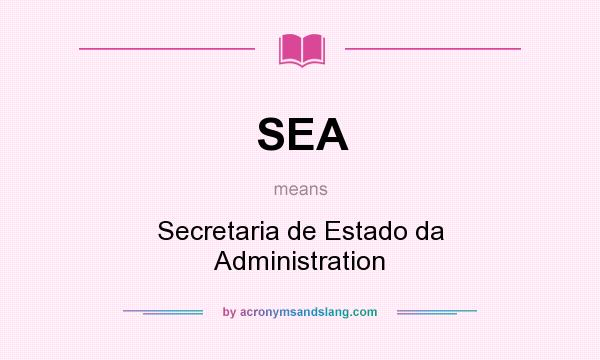 What does SEA mean? It stands for Secretaria de Estado da Administration