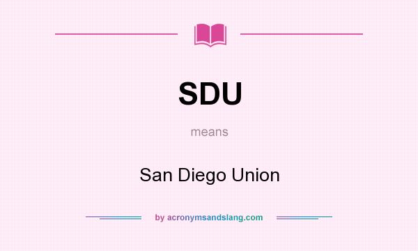 What does SDU mean? It stands for San Diego Union