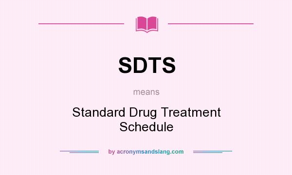 What does SDTS mean? It stands for Standard Drug Treatment Schedule