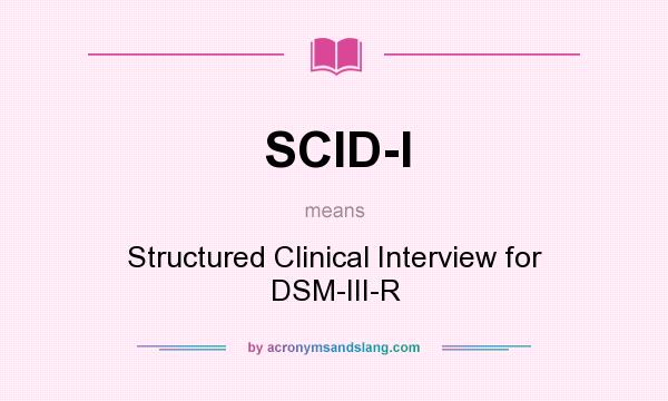 What does SCID-I mean? It stands for Structured Clinical Interview for DSM-III-R
