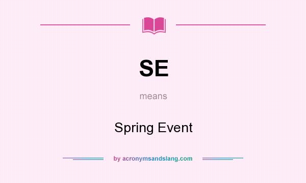 What does SE mean? It stands for Spring Event
