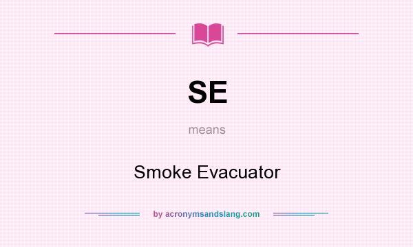 What does SE mean? It stands for Smoke Evacuator