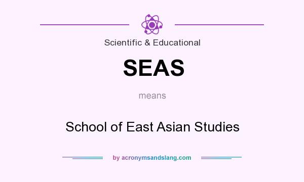 What does SEAS mean? It stands for School of East Asian Studies