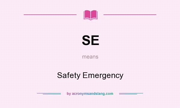 What does SE mean? It stands for Safety Emergency