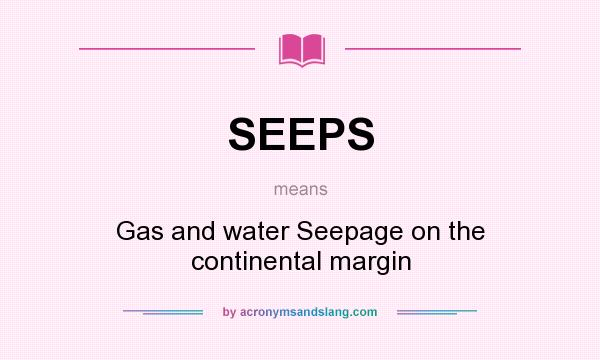 What does SEEPS mean? It stands for Gas and water Seepage on the continental margin