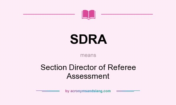 What does SDRA mean? It stands for Section Director of Referee Assessment