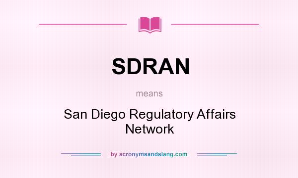 What does SDRAN mean? It stands for San Diego Regulatory Affairs Network